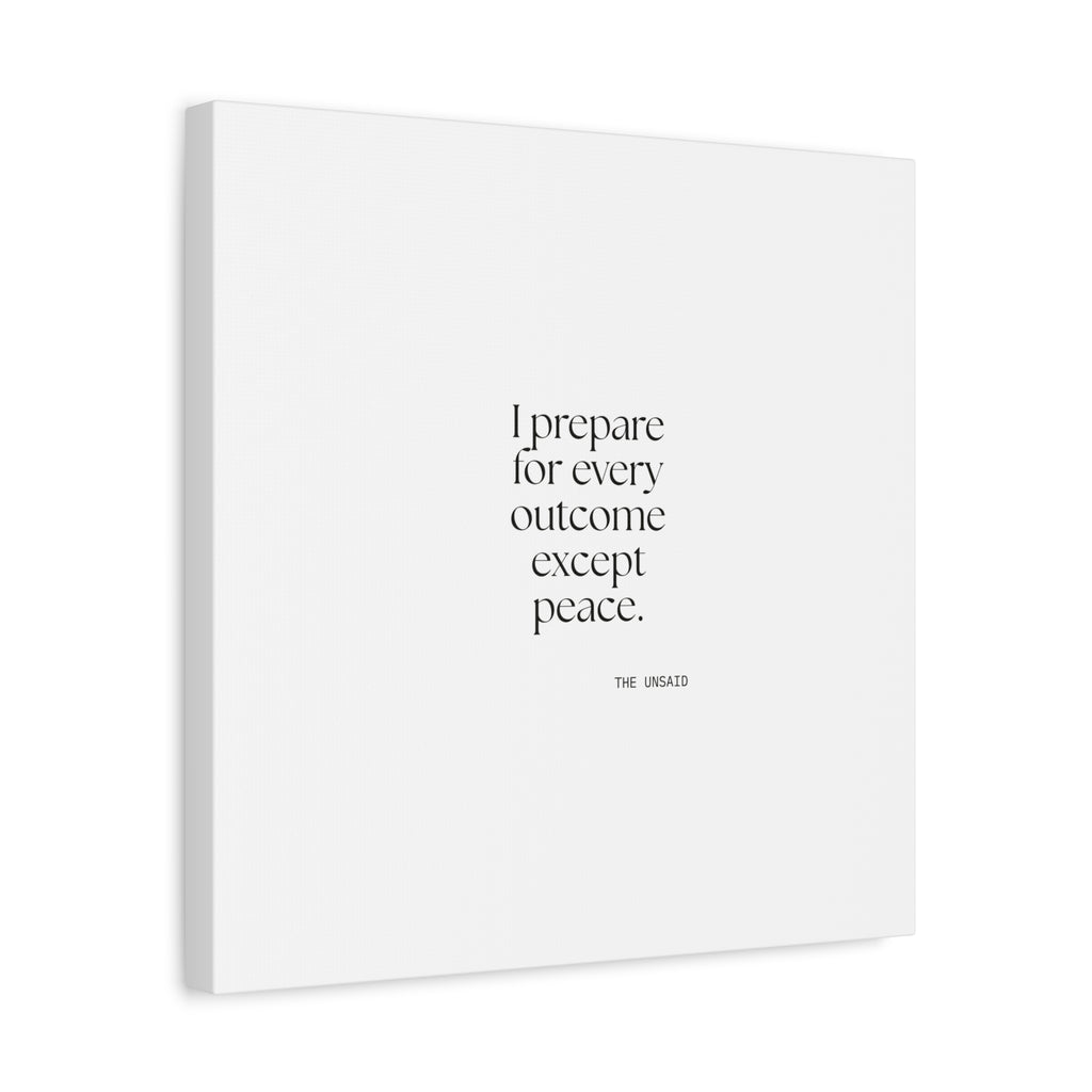 I prepared for every outcome except peace - Canvas Print - Dry Humor