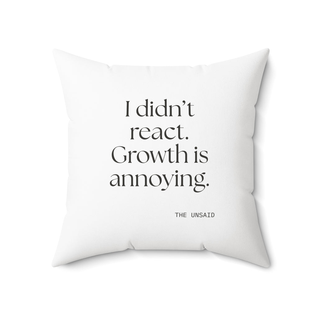 I didn’t react. Growth is annoying - Throw Pillow - Dry Humor