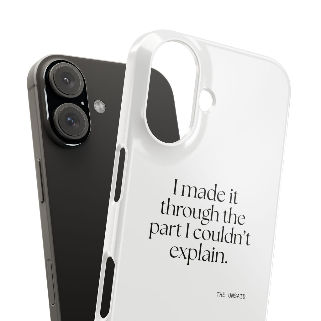 I made it through the part I couldn’t explain - Phone Case - Dry Humor