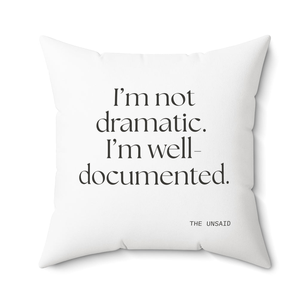 I’m not dramatic. I’m well-documented - Throw Pillow - Dry Humor