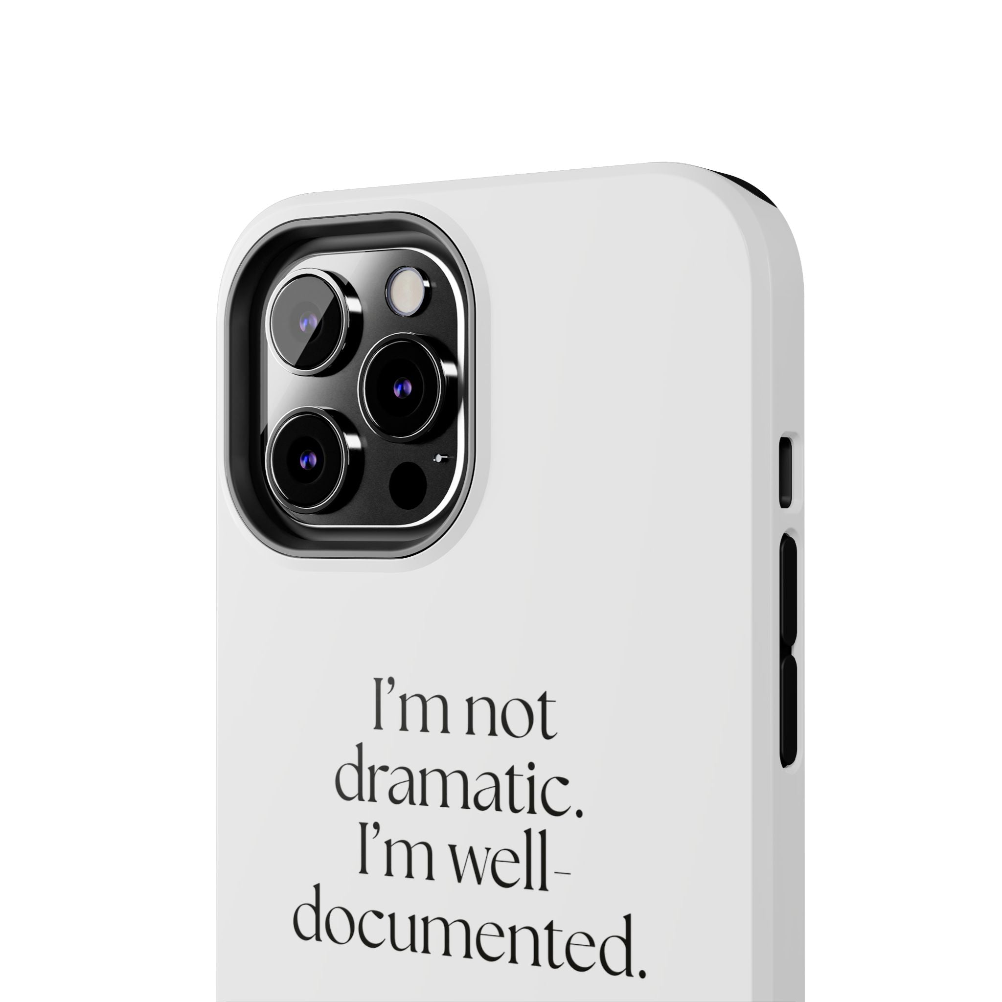 I’m not dramatic. I’m well-documented - Tough Phone Case - Dry Humor