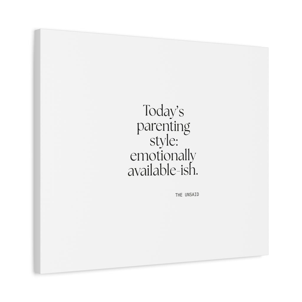 Today’s parenting style: emotionally available-ish - Canvas Print - Dry Humor