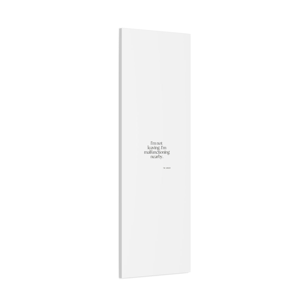 I’m not leaving. I’m malfunctioning nearby - Canvas Print - For Introverts