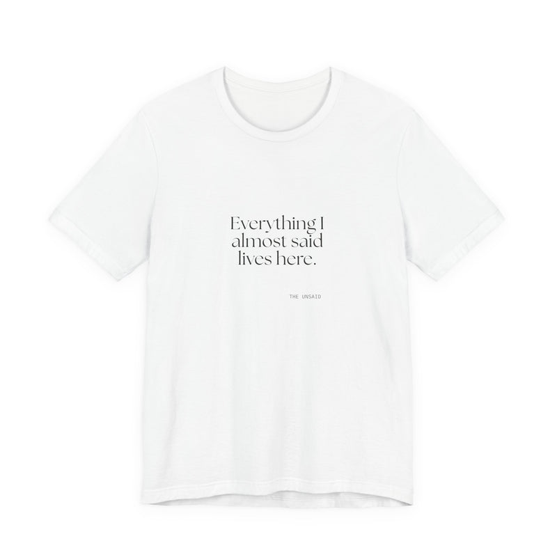 Shirt — Everything I almost said lives here.
