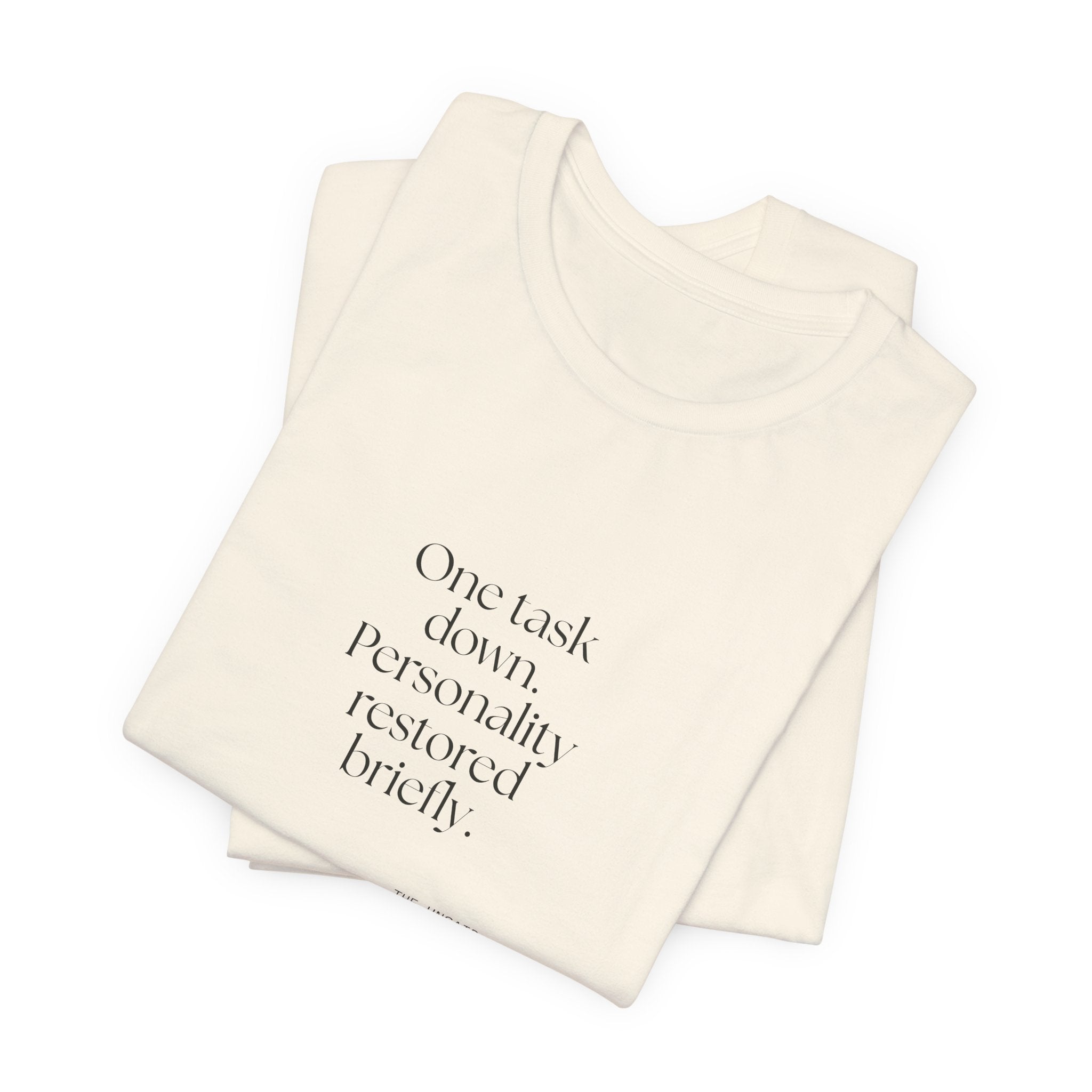One task down. Personality restored briefly - Shirt - Dry Humor