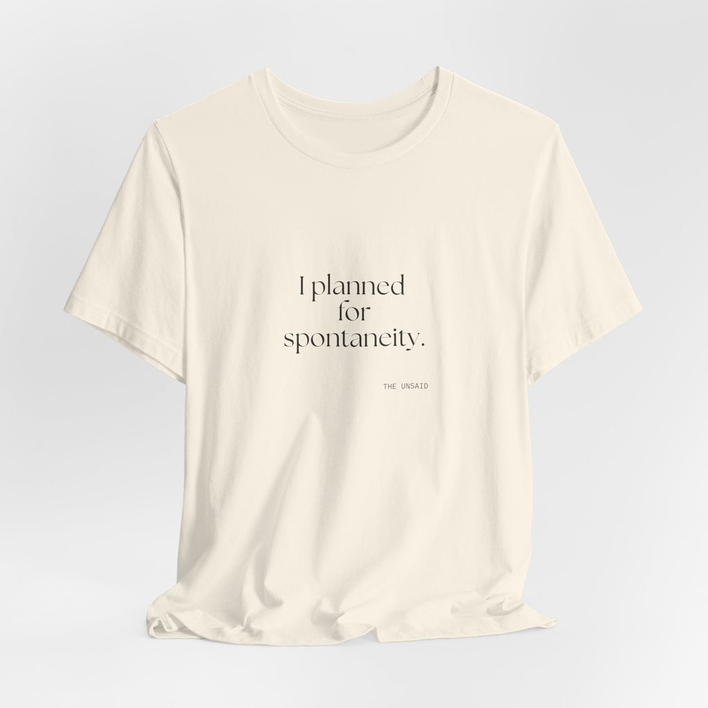 I planned for spontaneity - Shirt - Dry Humor
