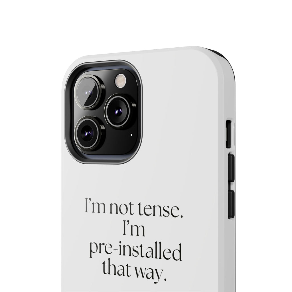 I’m not tense. I’m pre-installed that way - Tough Phone Case - For Quiet Minds