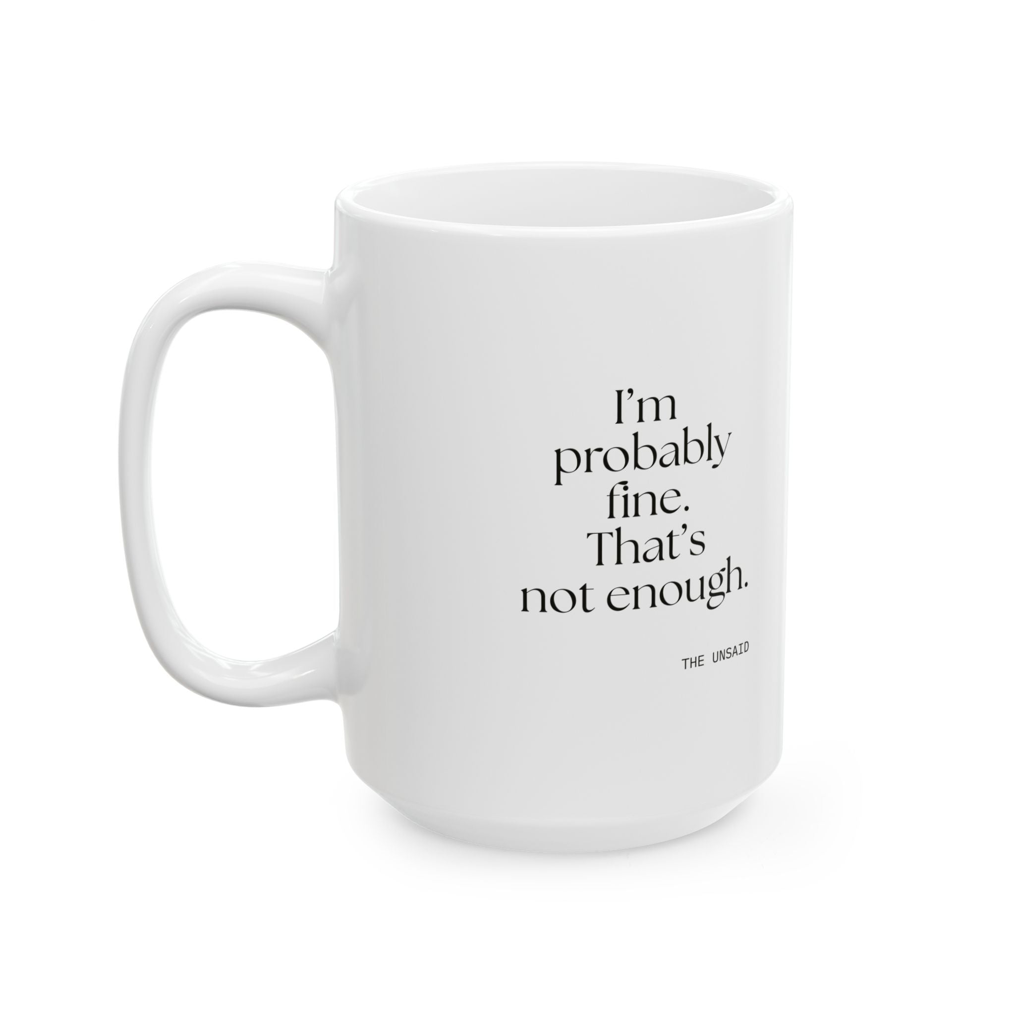 I’m probably fine. That’s not enough - Coffee Mug - For Overthinkers