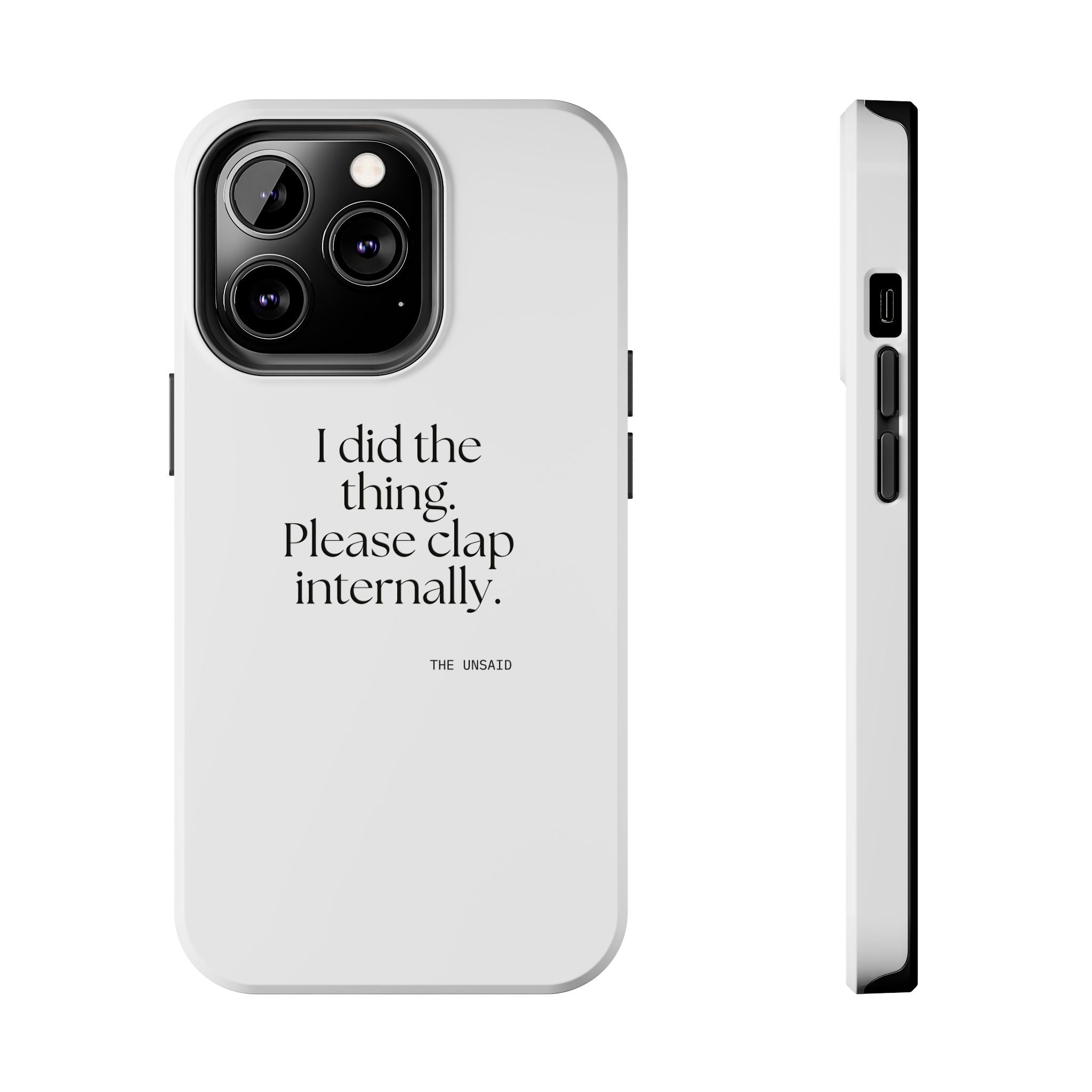 I did the thing. Please clap internally - Tough Phone Case - Dry Humor
