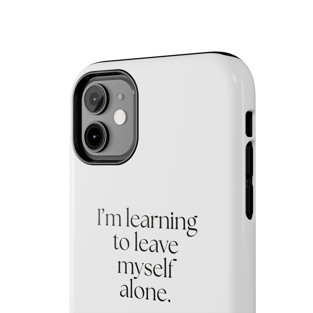 I’m learning to leave myself alone - Tough Phone Case - Dry Humor