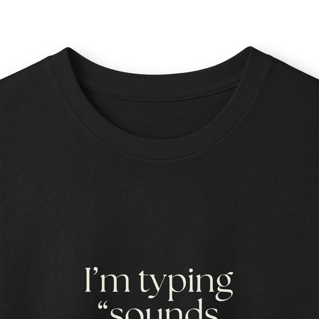 I’m typing “sounds good” with no evidence - Long Sleeve Shirt - For Tired Days
