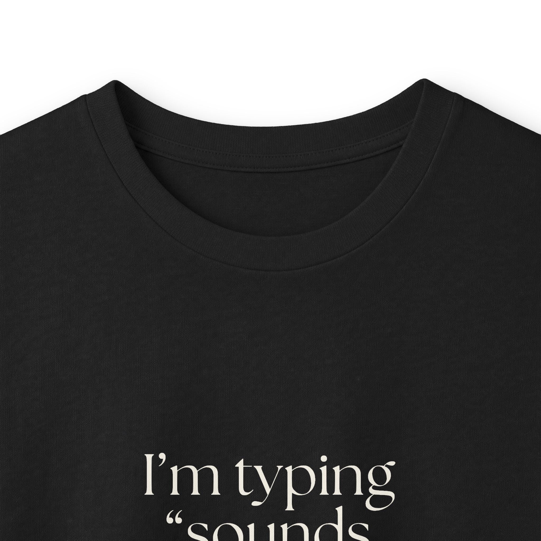 I’m typing “sounds good” with no evidence - Long Sleeve Shirt - For Tired Days
