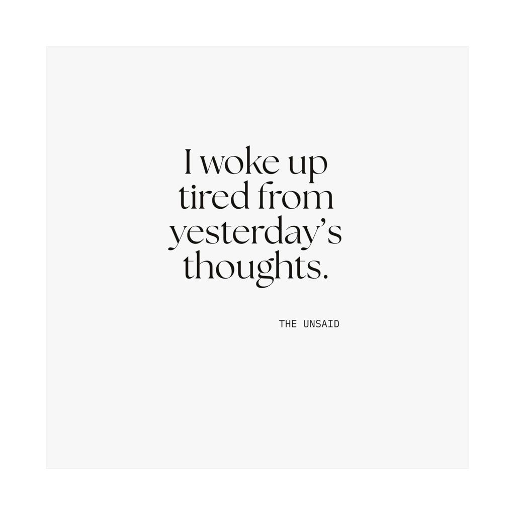 I woke up tired from yesterday’s thoughts - Poster - For Tired Days