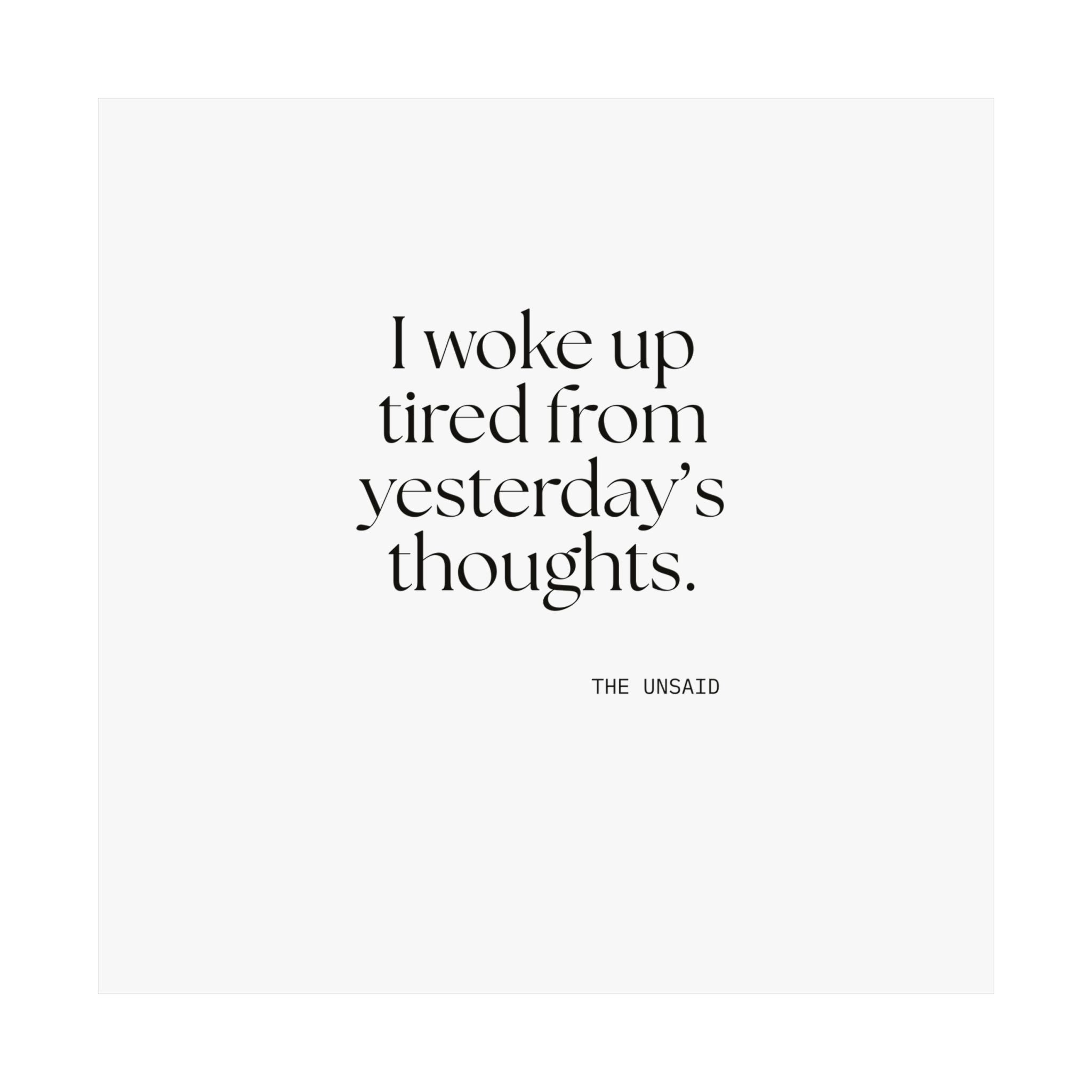 I woke up tired from yesterday’s thoughts - Poster - For Tired Days