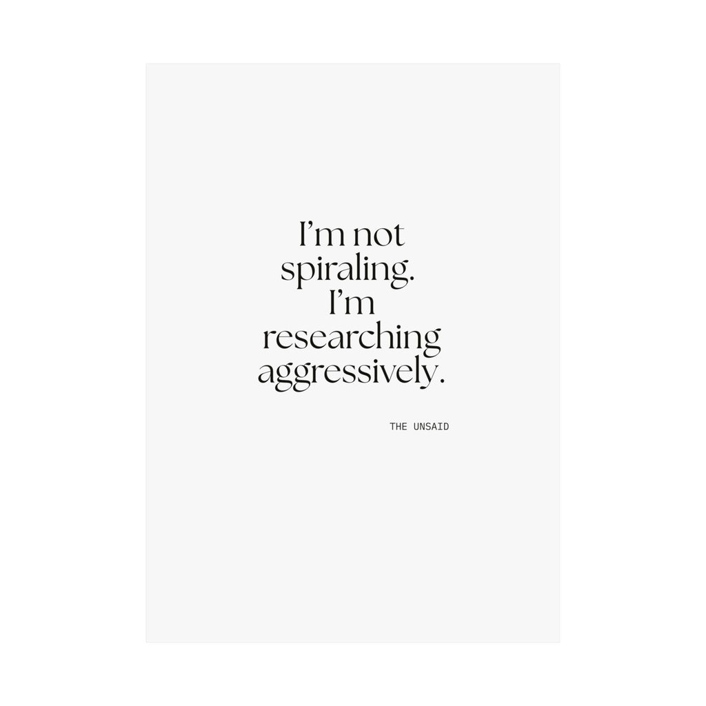 I’m not spiraling. I’m researching aggressively - Poster - For Overthinkers