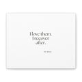 I love them. I recover after - Canvas Print - For Someone Who Stays