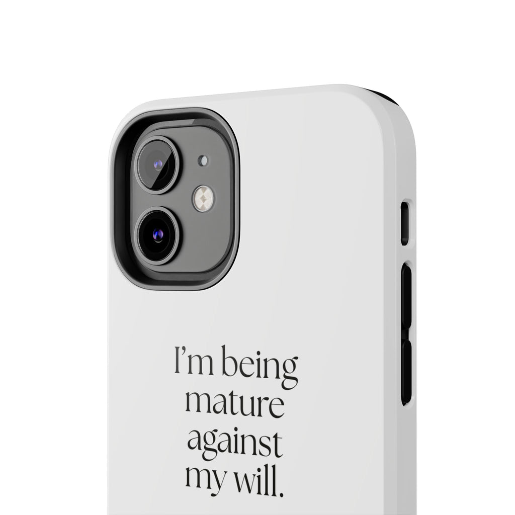 I’m being mature against my will - Tough Phone Case - Dry Humor