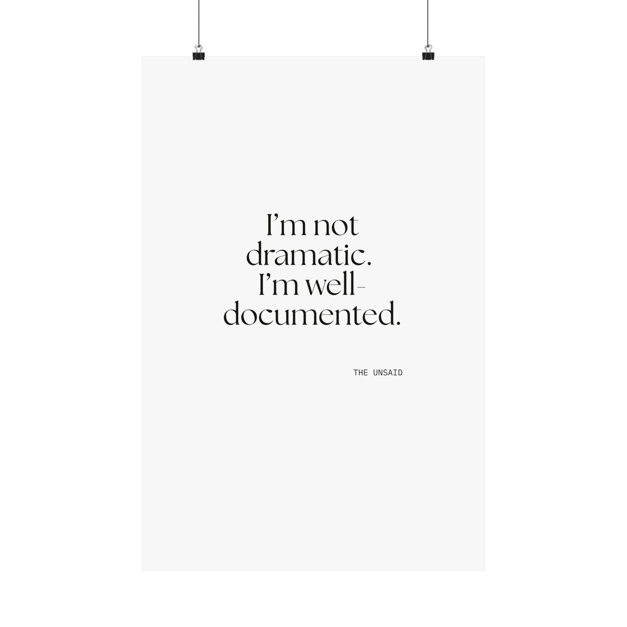 I’m not dramatic. I’m well-documented - Poster - Dry Humor