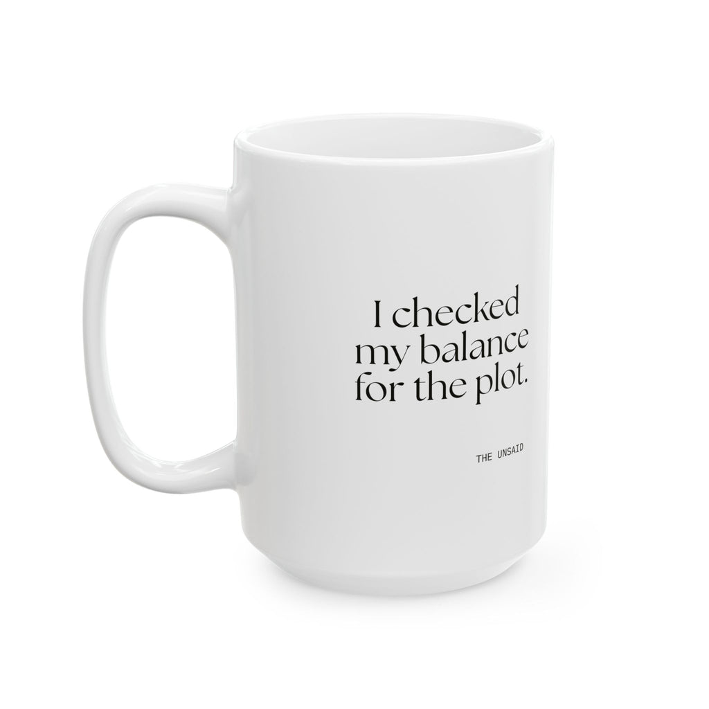 I checked my balance for the plot - Coffee Mug - Dry Humor