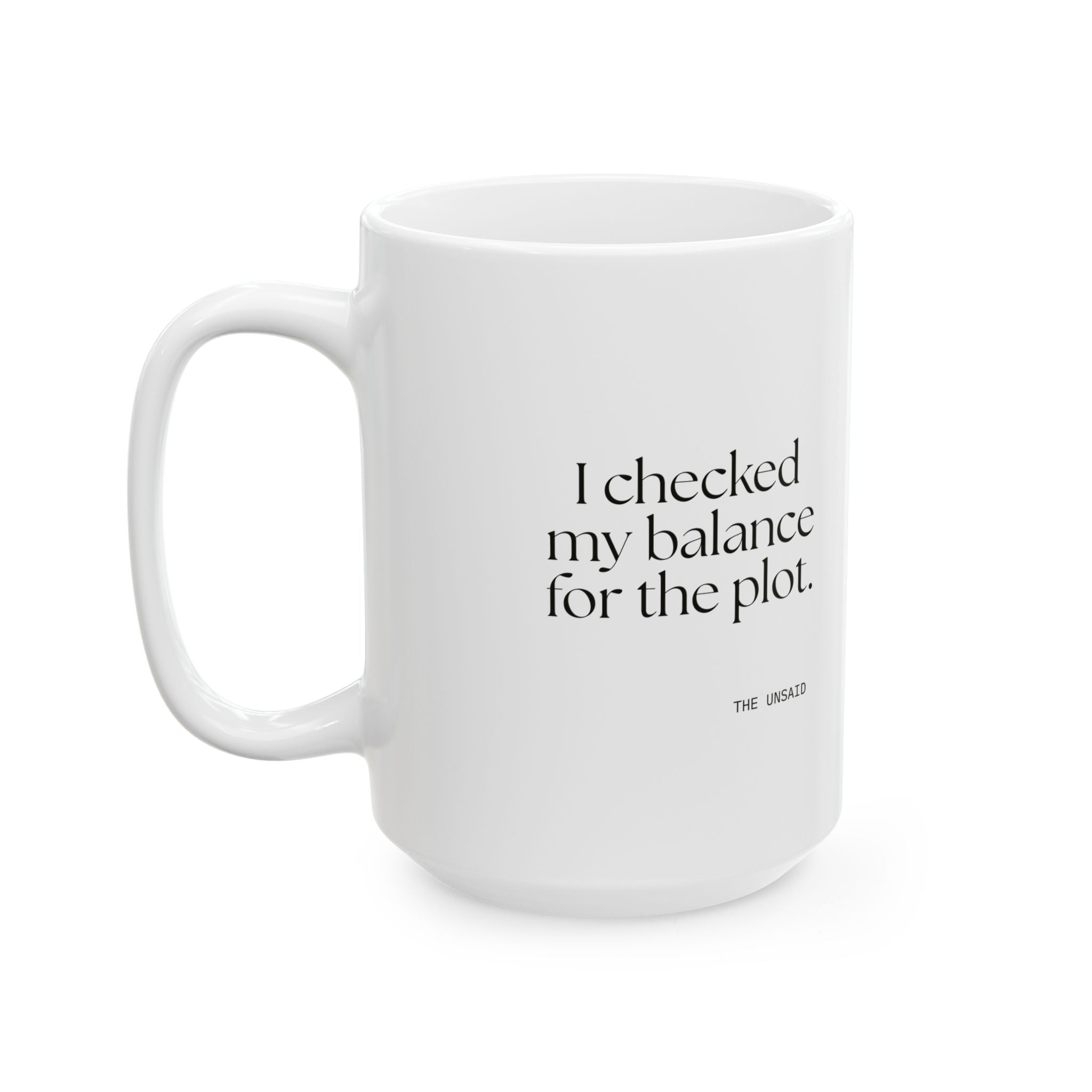 I checked my balance for the plot - Coffee Mug - Dry Humor