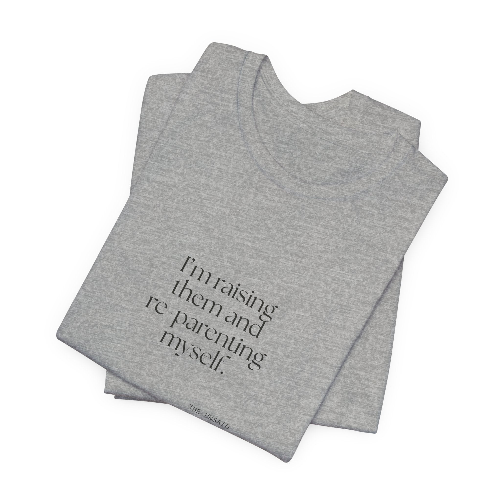 I’m raising them and re-parenting myself - Shirt - Dry Humor