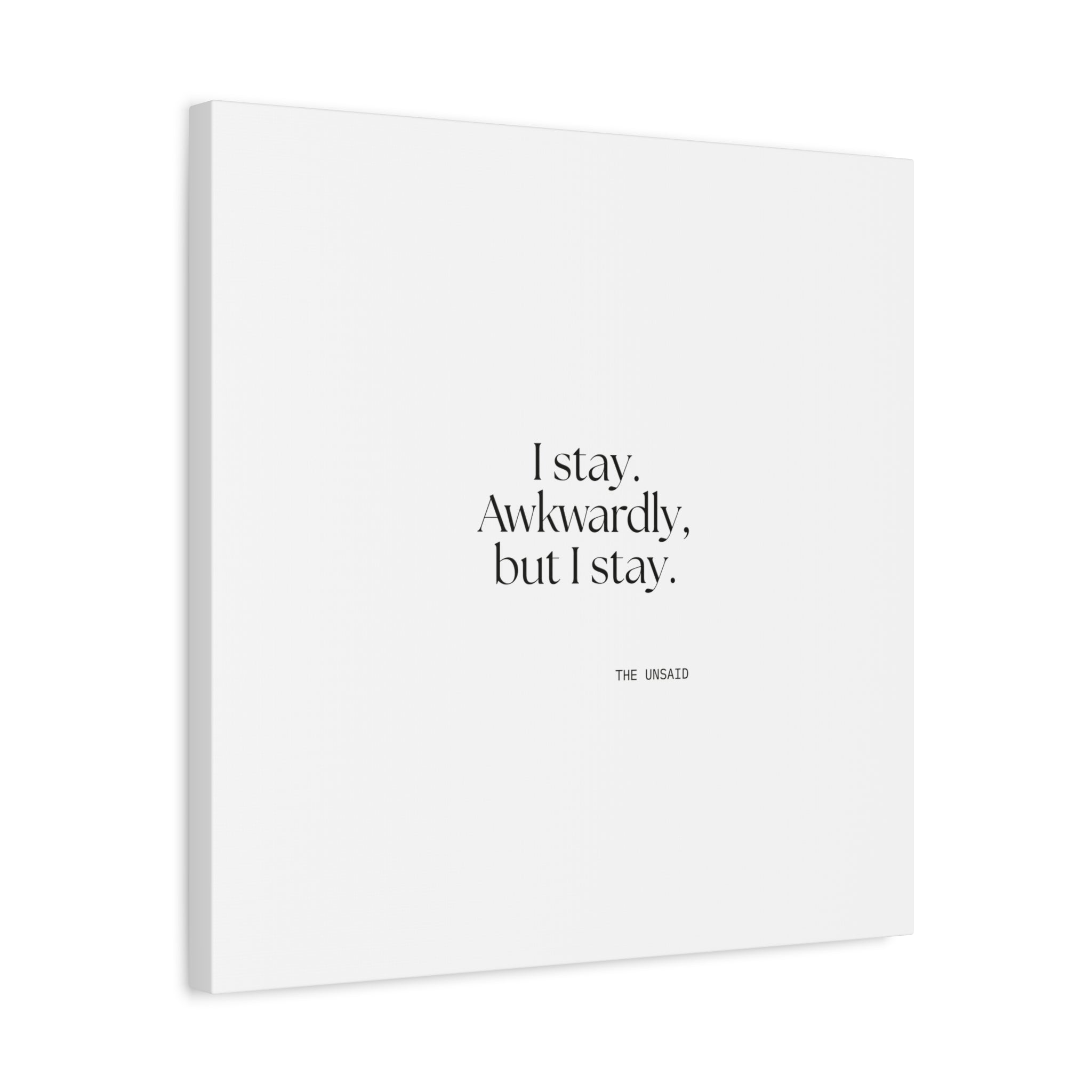 I stay. Awkwardly, but I stay - Canvas Print - For Introverts
