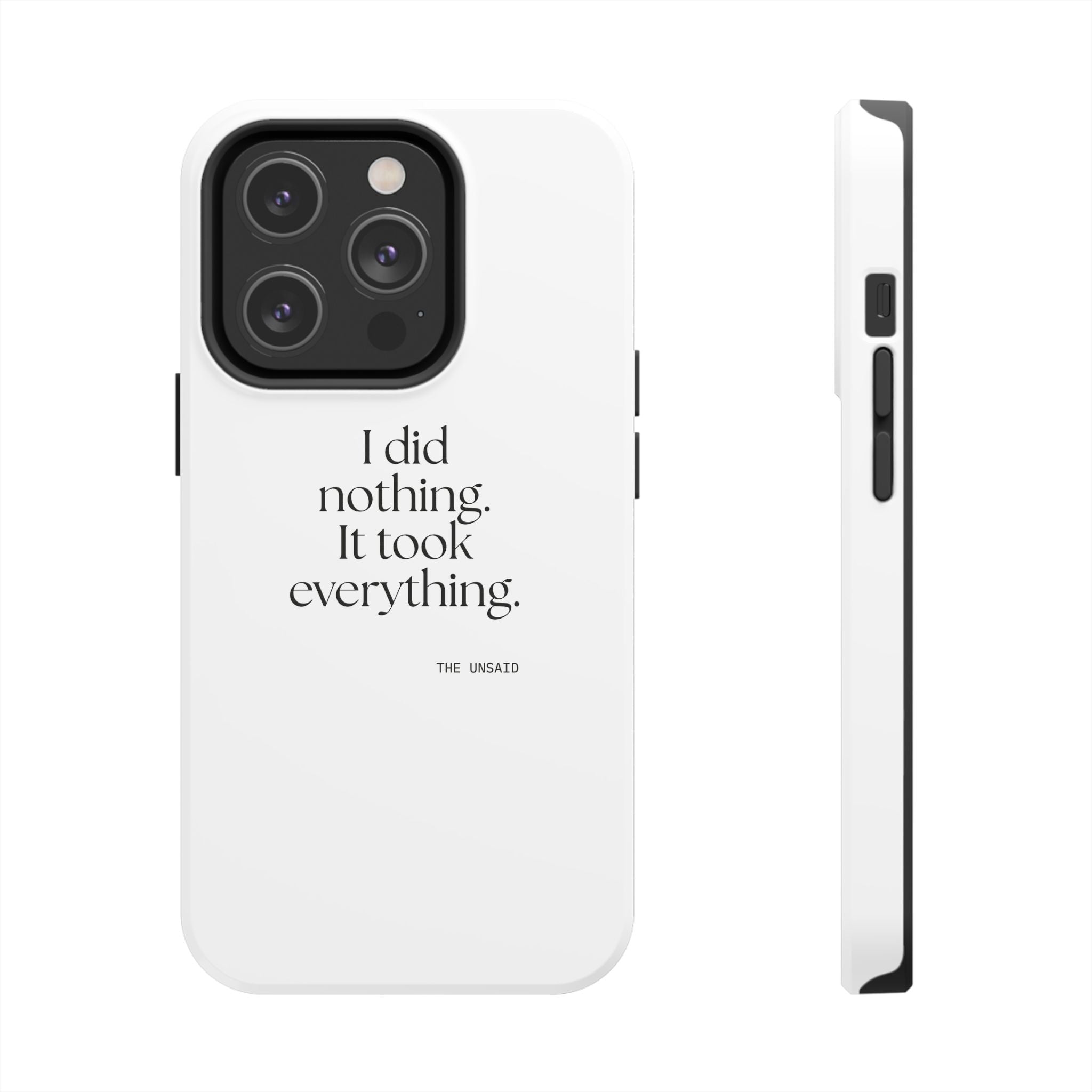I did nothing. It took everything - Tough Phone Case - For Tired Days