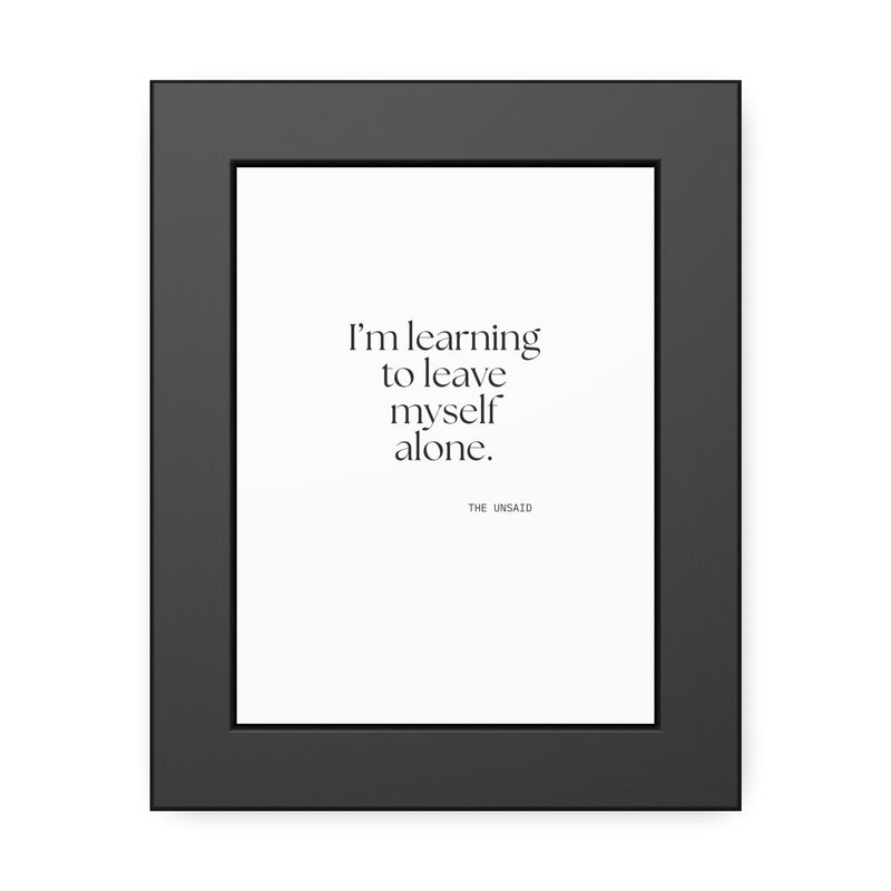 Framed Print — I’m learning to leave myself alone.