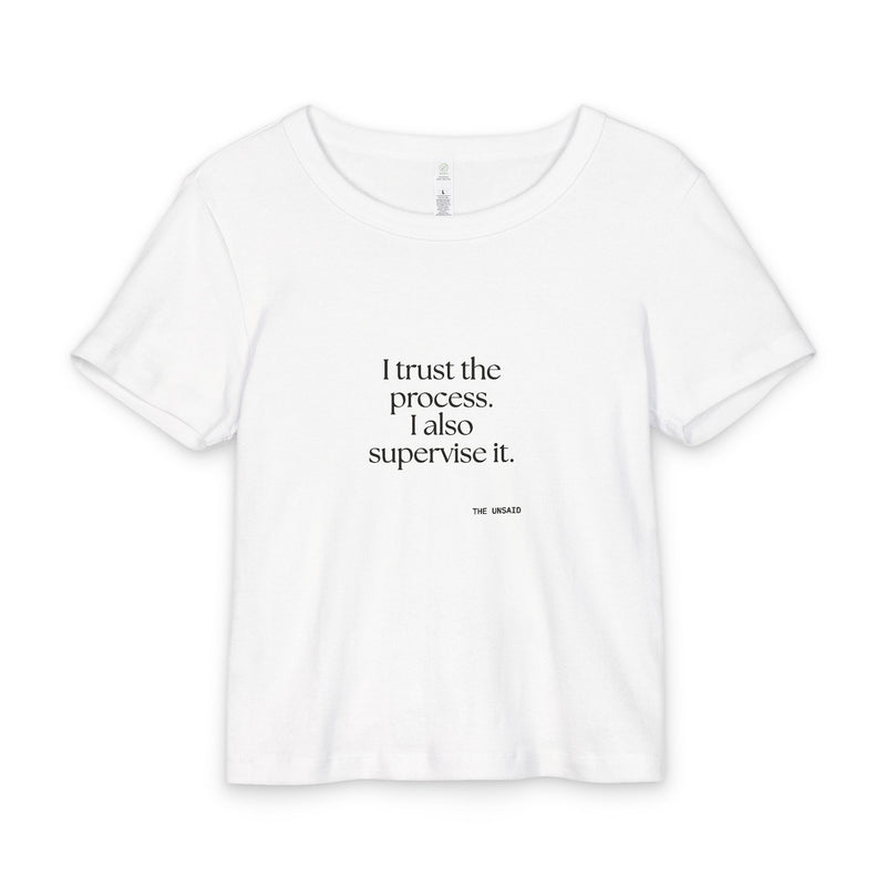 Baby Tee — I trust the process. I also supervise it.