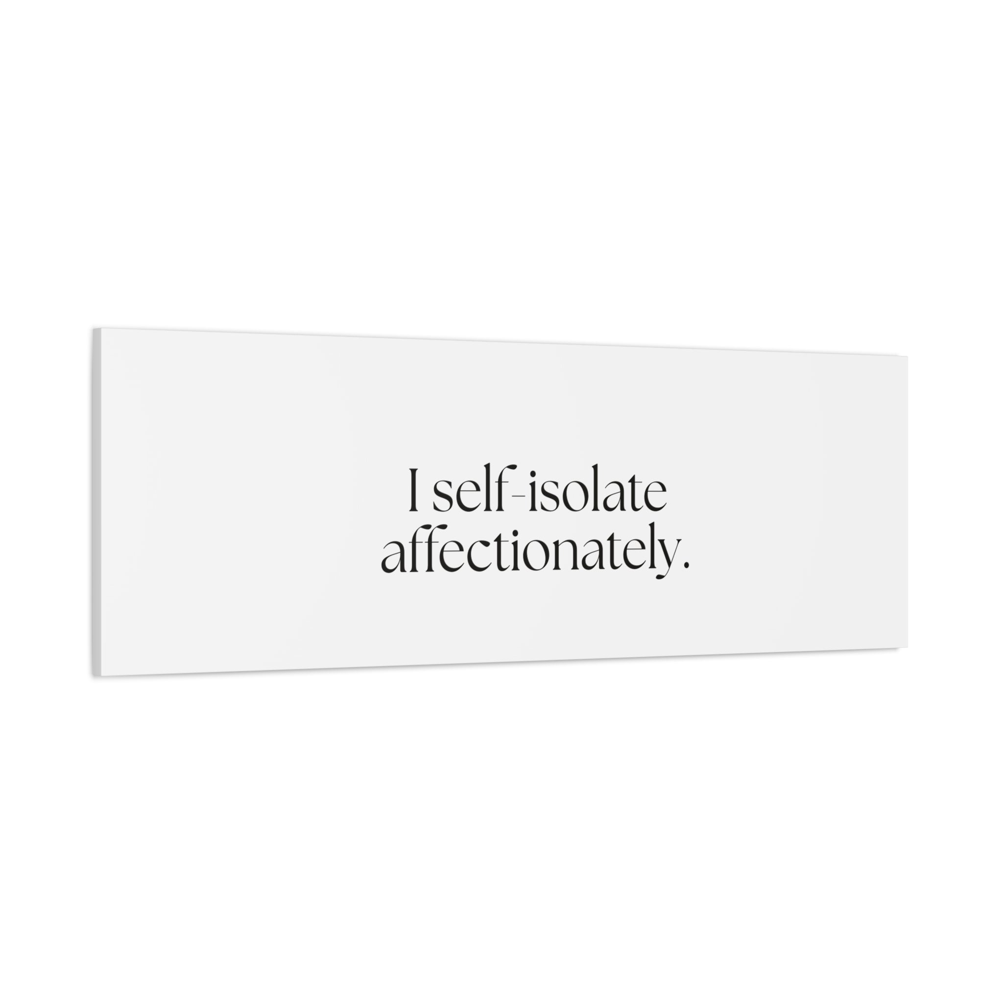 I self-isolate affectionately - Canvas Print - For Introverts