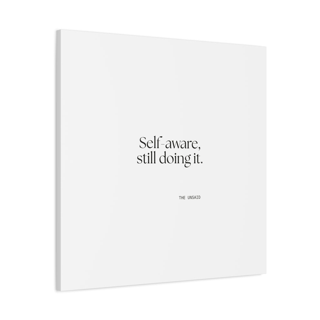 Self-aware, still doing it - Canvas Print - Dry Humor