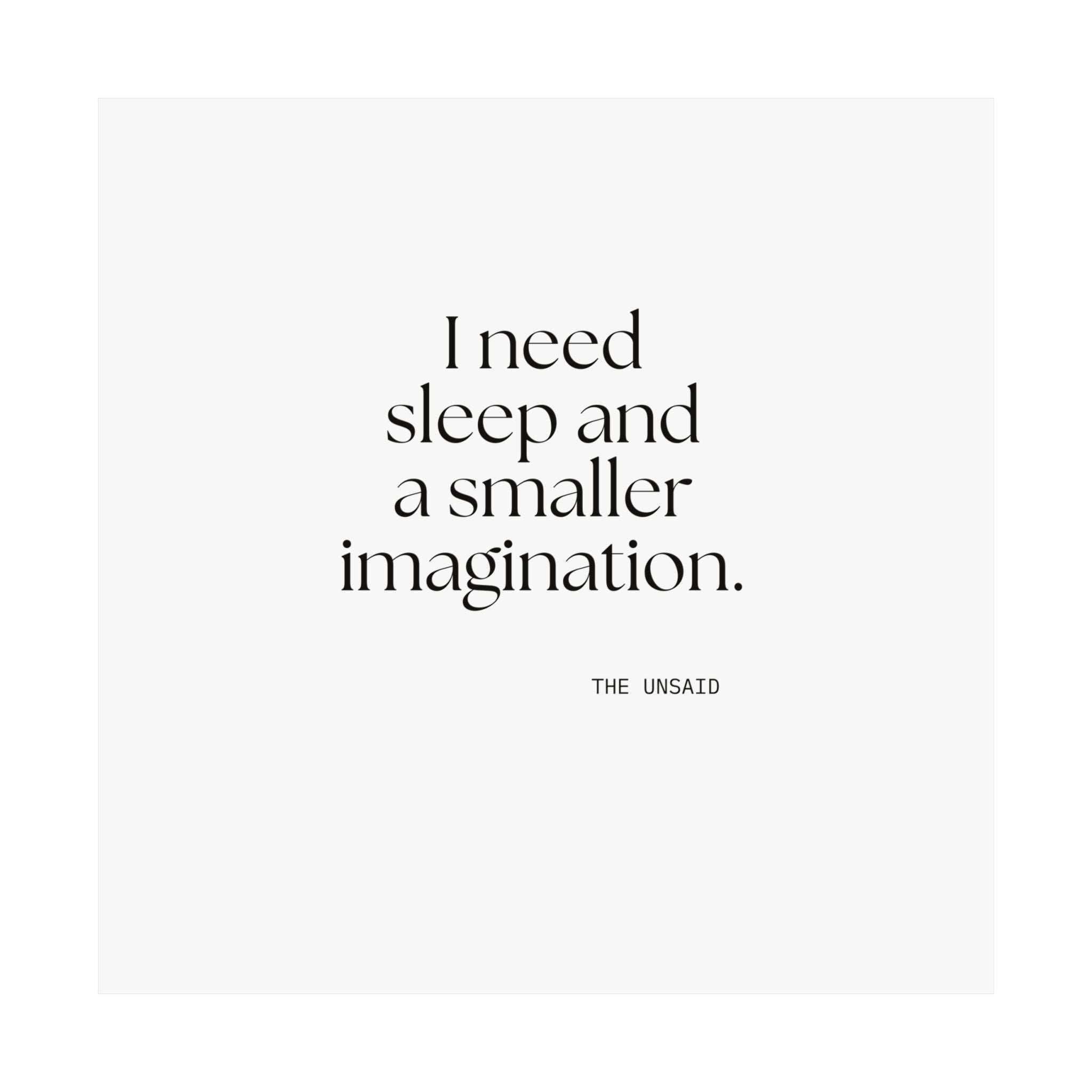 I need sleep and a smaller imagination - Poster - For Overthinkers