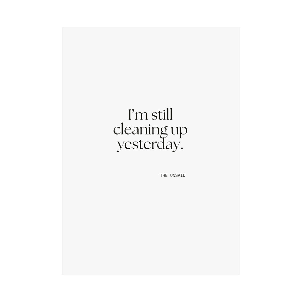 I’m still cleaning up yesterday - Poster - Dry Humor