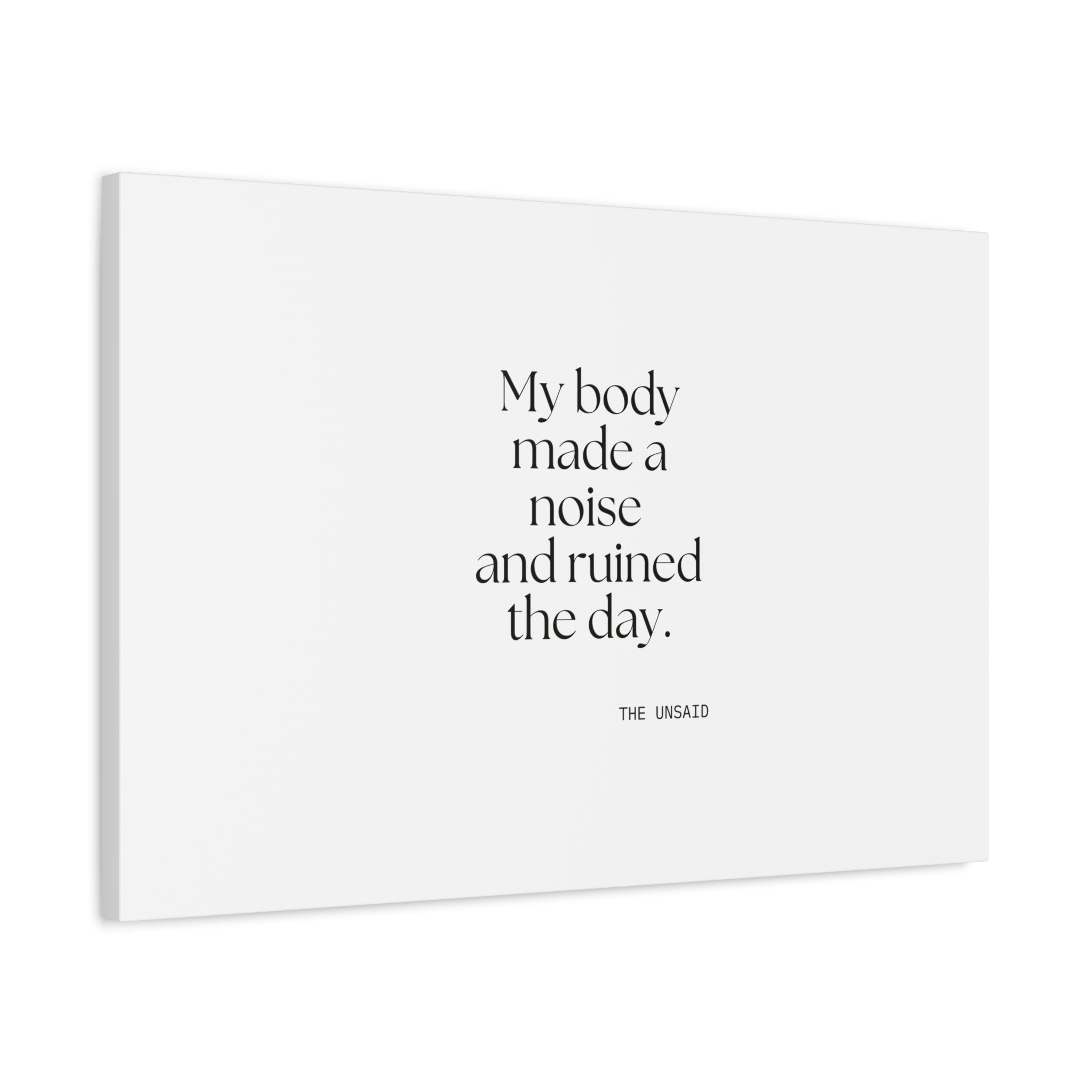 My body made a noise and ruined the day - Canvas Print - For Overthinkers
