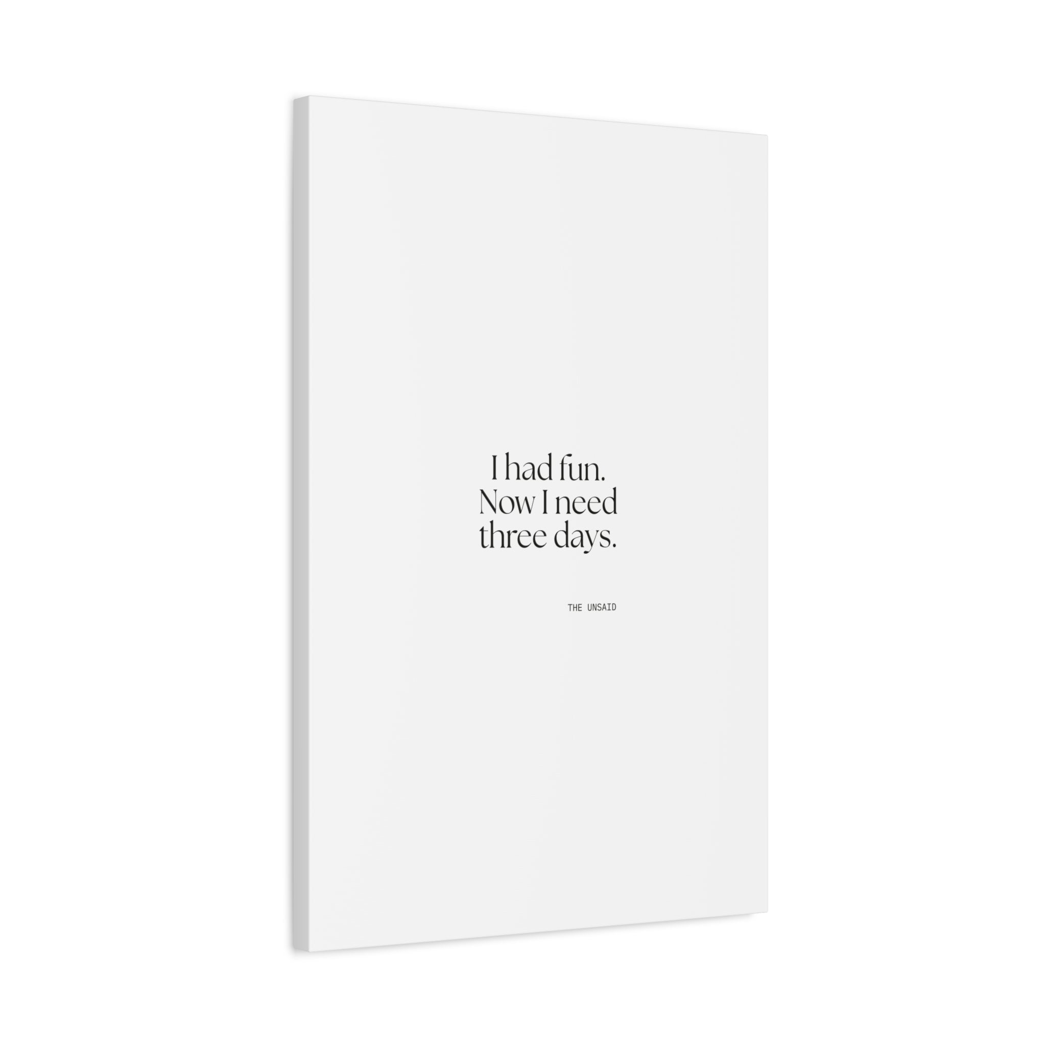 I had fun. Now I need three days - Canvas Print - For Introverts