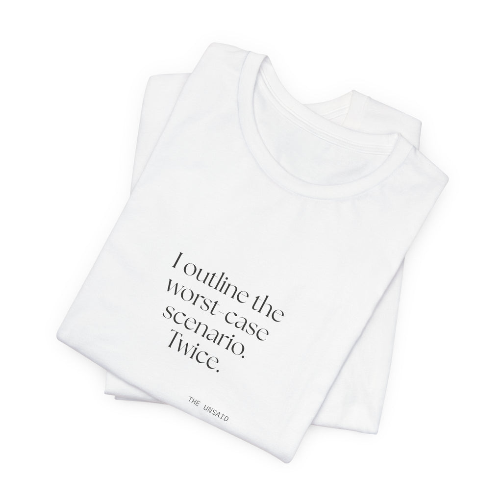 I outlined the worst-case scenario. Twice - Shirt - Dry Humor
