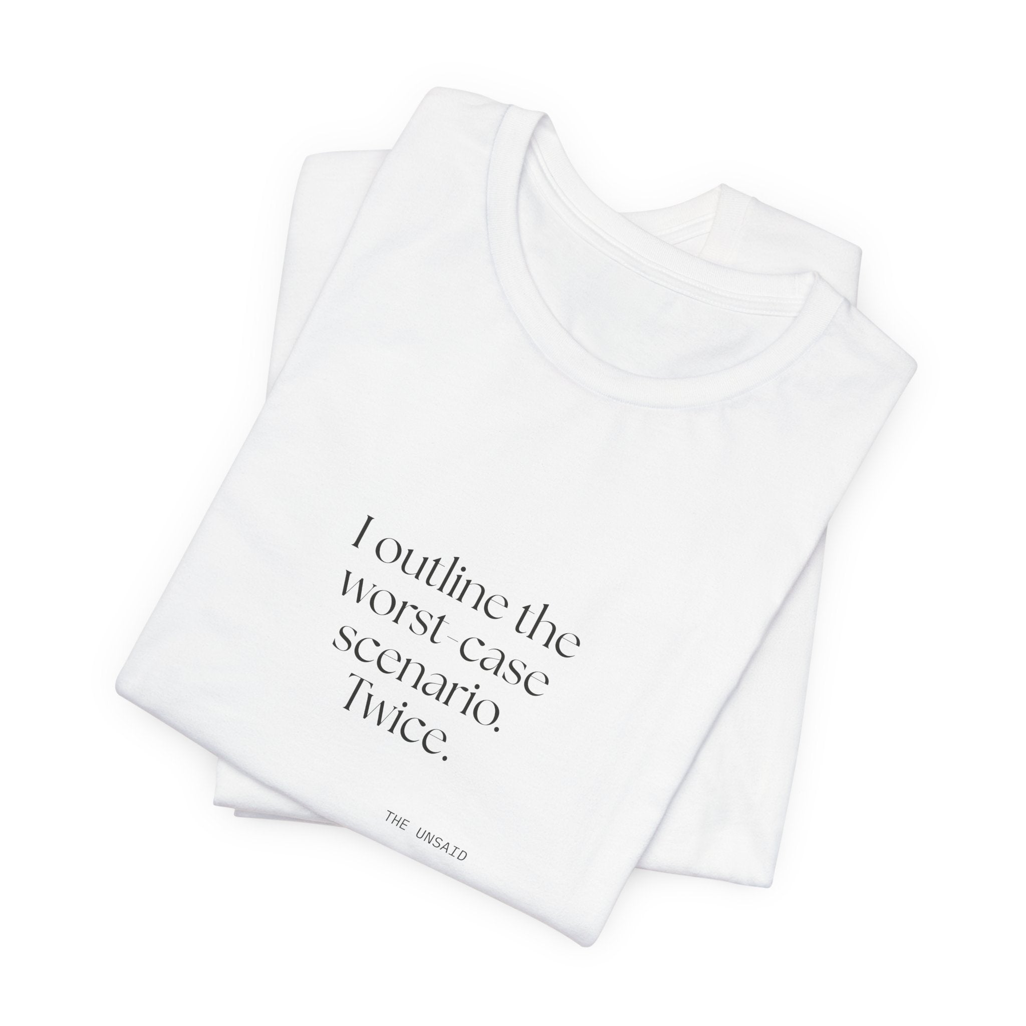 I outlined the worst-case scenario. Twice - Shirt - Dry Humor