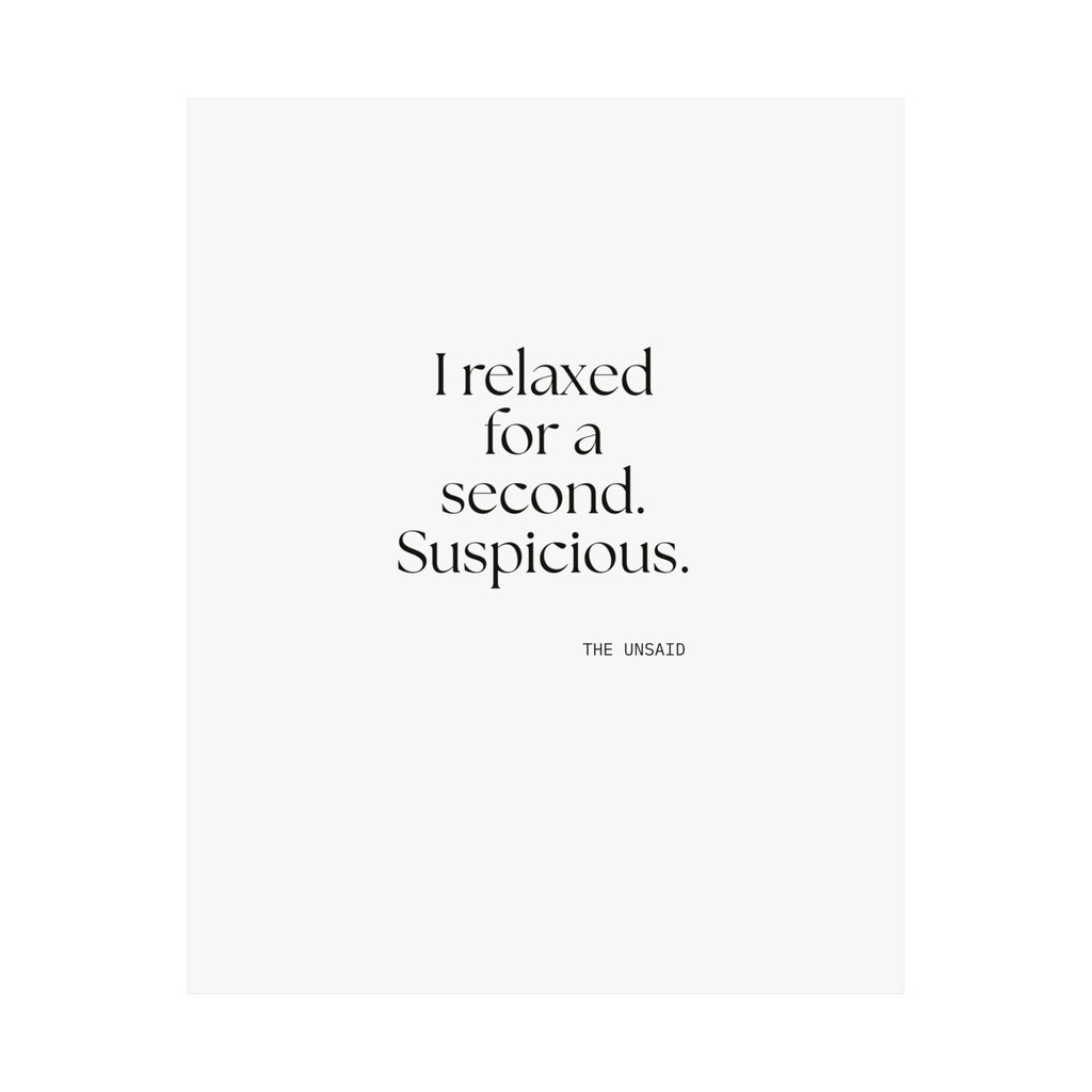 I relaxed for a second. Suspicious - Poster - For Quiet Minds