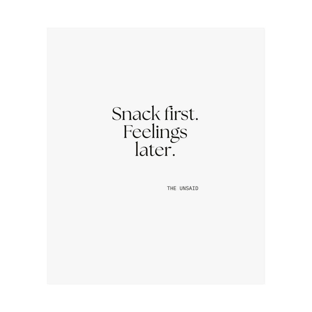 Snack first. Feelings later - Poster - Dry Humor
