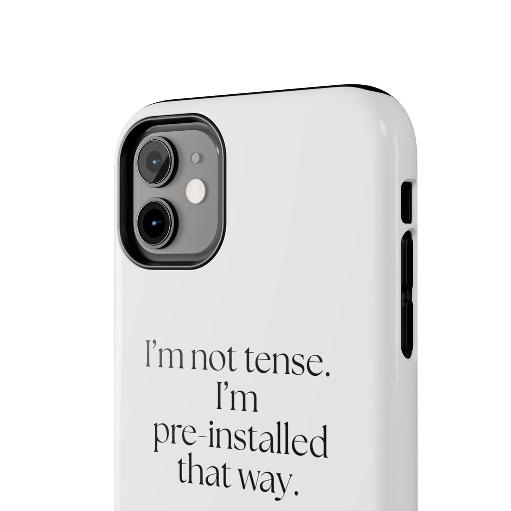 I’m not tense. I’m pre-installed that way - Tough Phone Case - For Quiet Minds