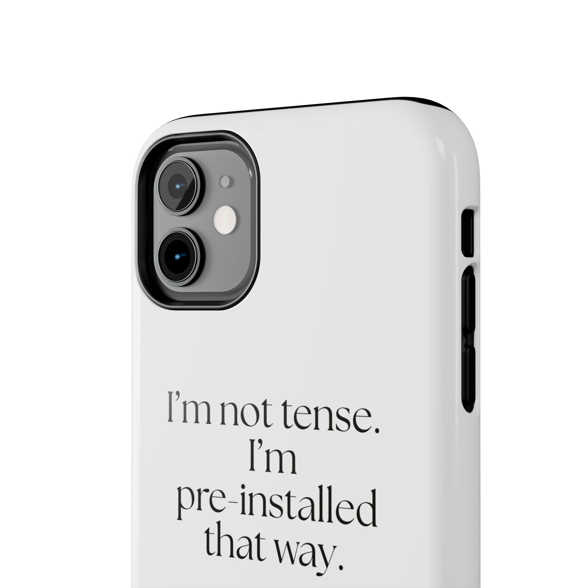 I’m not tense. I’m pre-installed that way - Tough Phone Case - For Quiet Minds