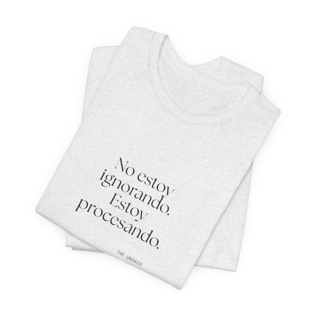 No estoy ignorando. Estoy procesando - Shirt - En Español