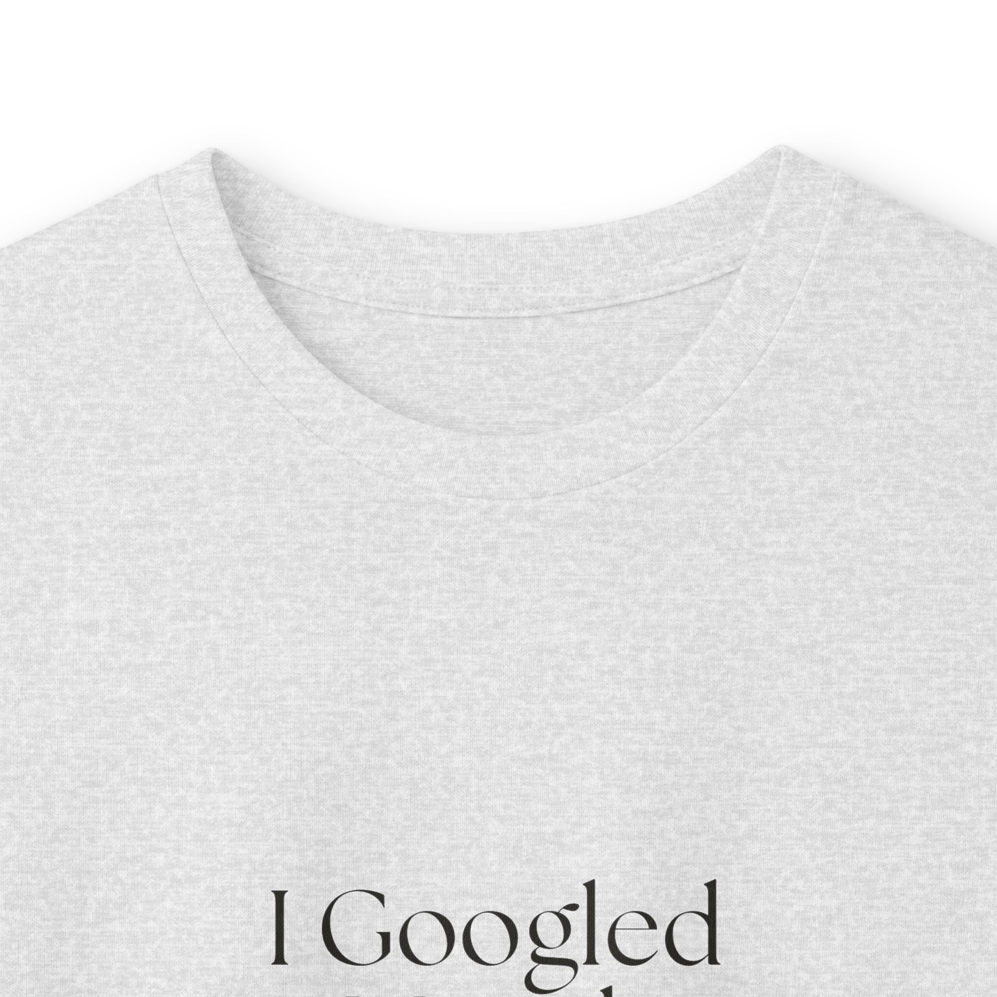 I Googled it. Mistakes were made - Long Sleeve Shirt - For Overthinkers