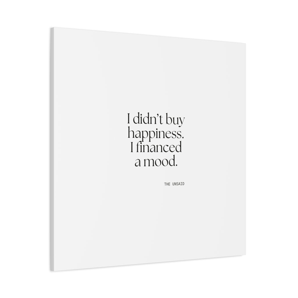 I didn’t buy happiness. I financed a mood - Canvas Print - Dry Humor