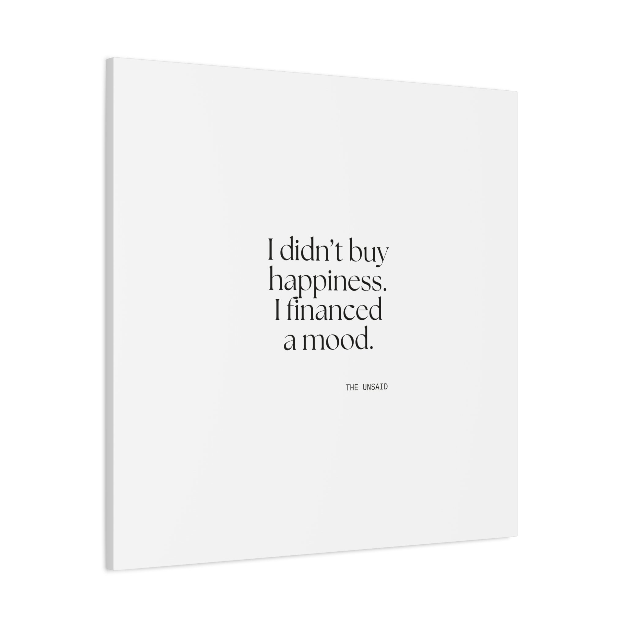 I didn’t buy happiness. I financed a mood - Canvas Print - Dry Humor