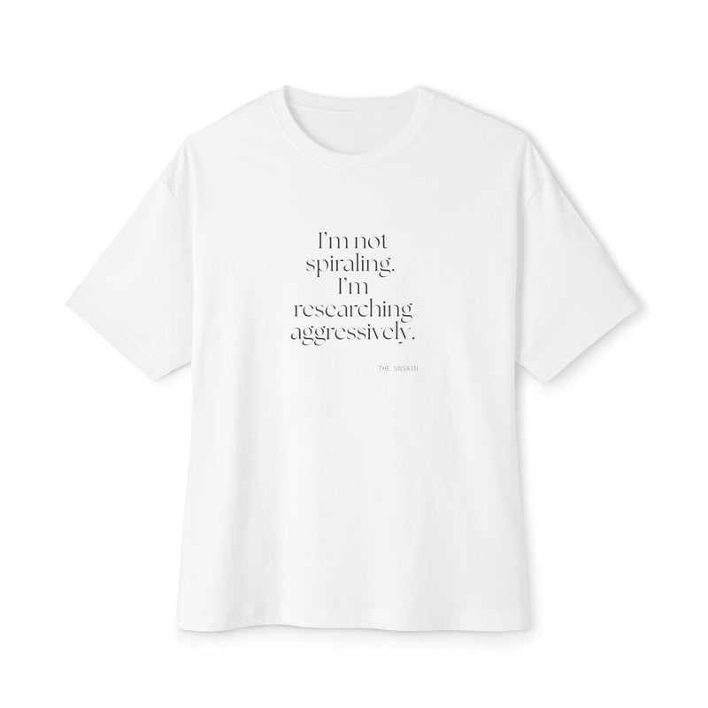 Oversized Tee — I’m not spiraling. I’m researching aggressively.