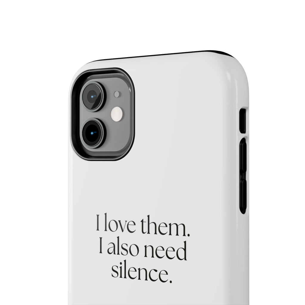 I love them. I also need silence - Tough Phone Case - Dry Humor