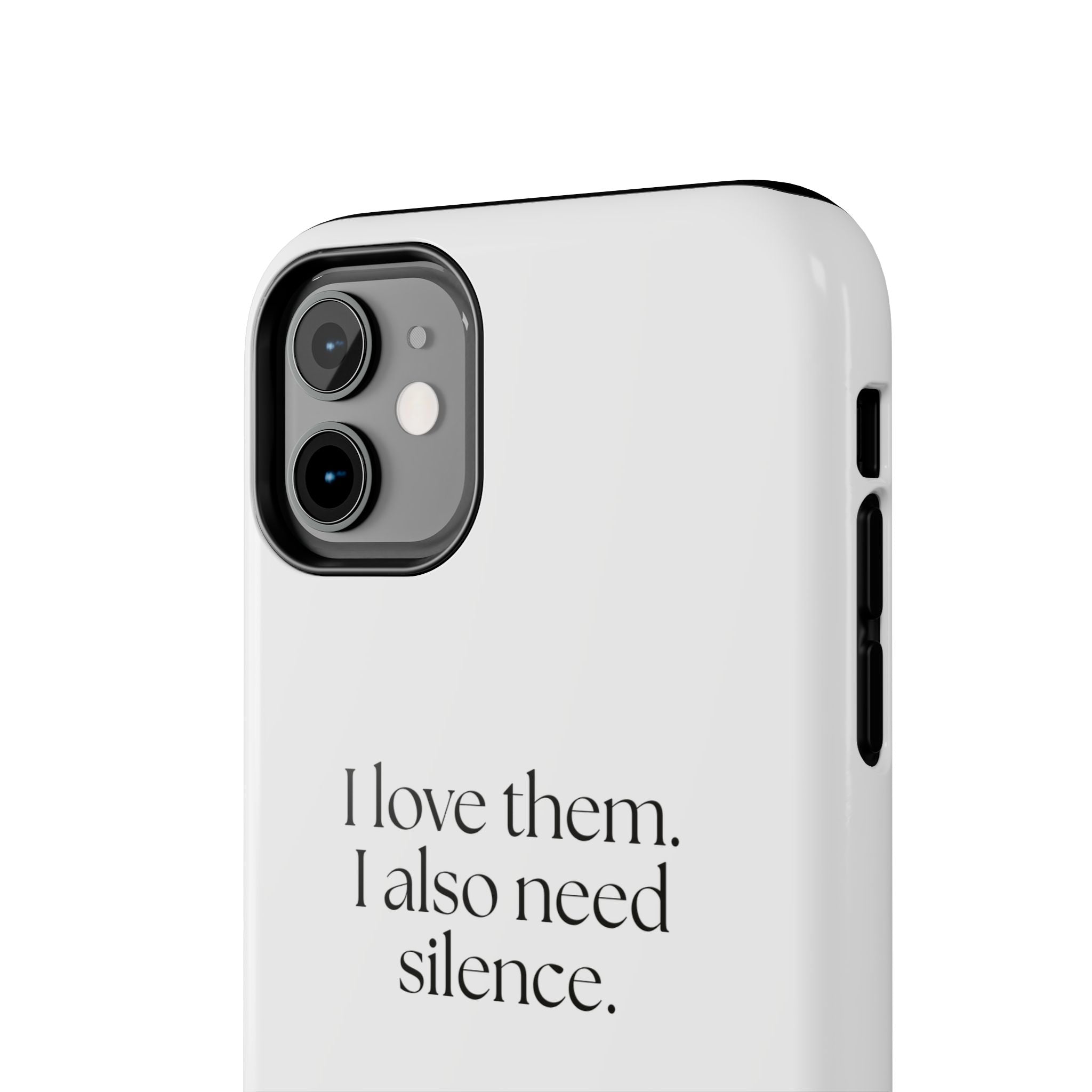 I love them. I also need silence - Tough Phone Case - Dry Humor