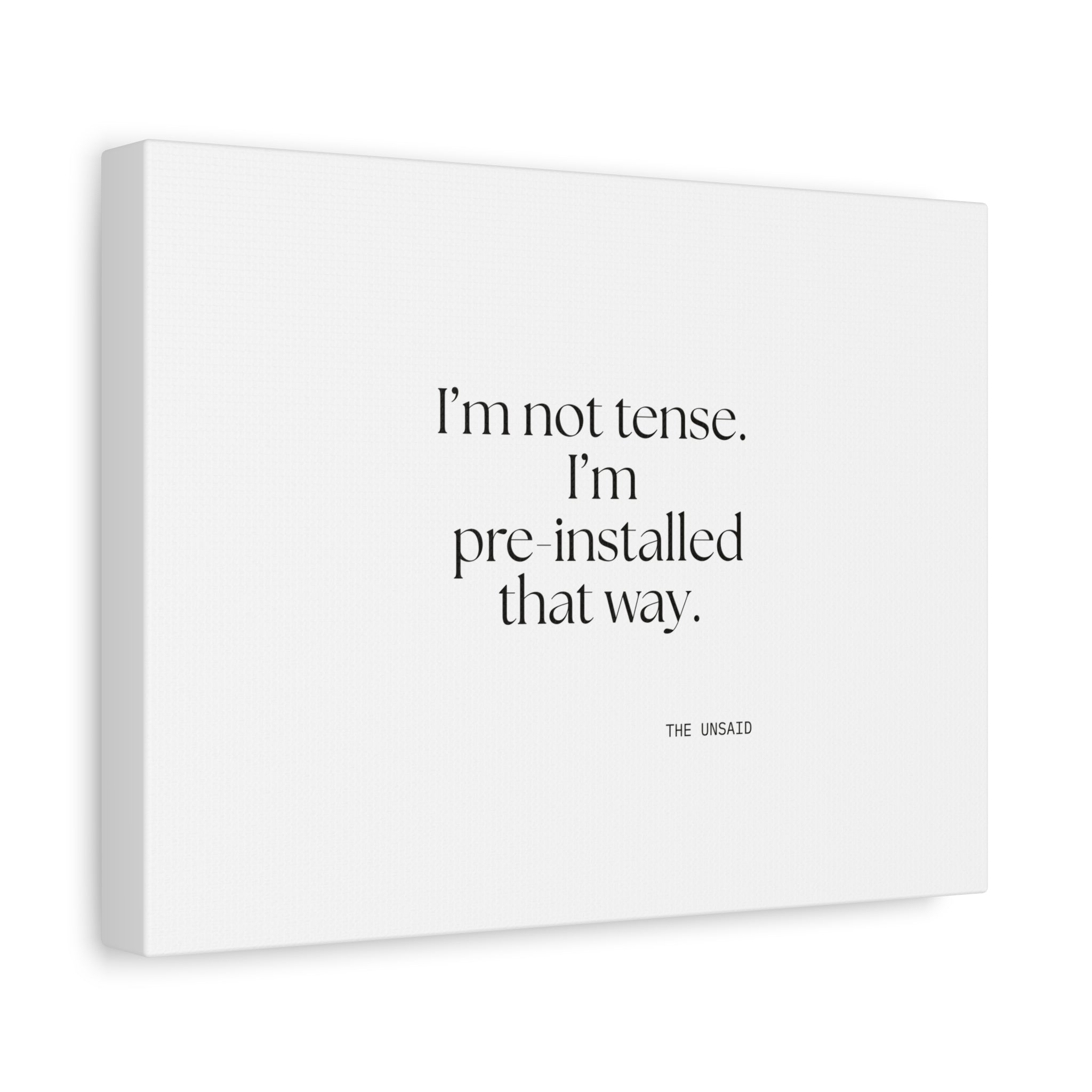 I’m not tense. I’m pre-installed that way - Canvas Print - For Quiet Minds