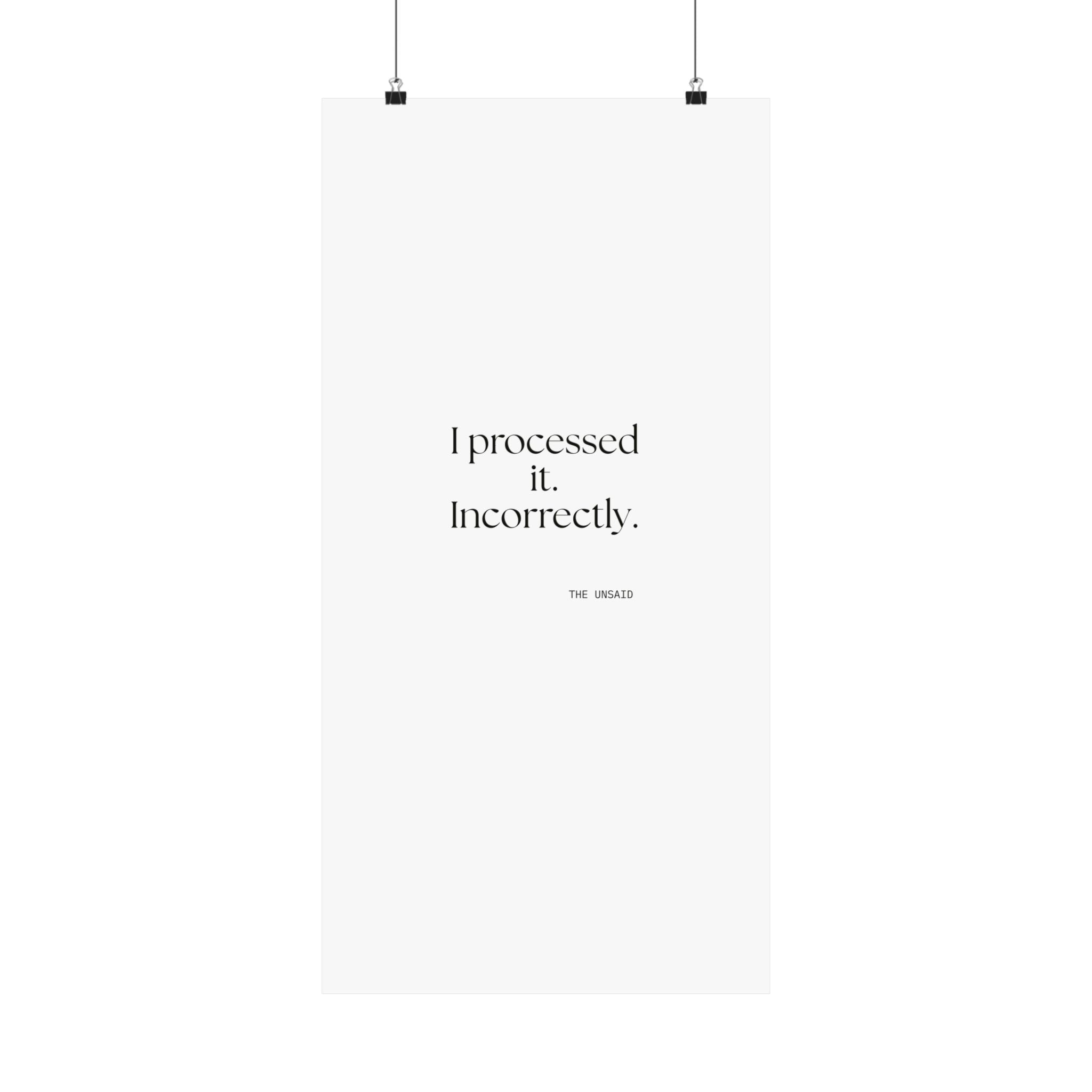 I processed it. Incorrectly - Poster - Dry Humor